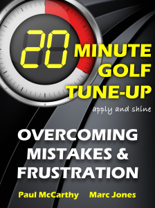 20 Minute Golf Tune-Up Overcoming mistakes and frustration