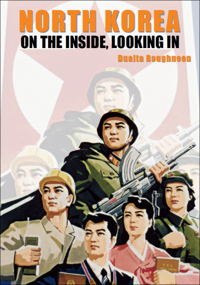 North Korea: On the Inside, Looking In | Book by Dualta Roughneen