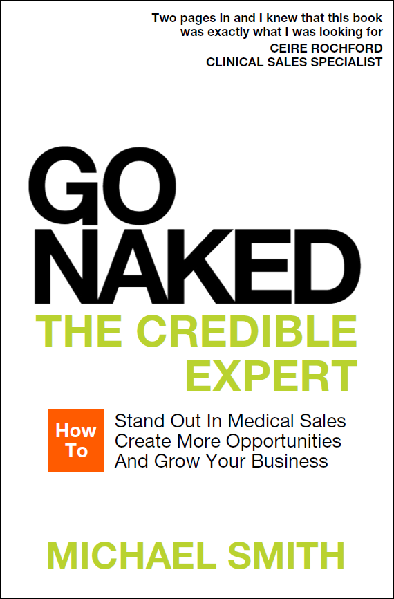 Go Naked: The Credible Expert: How to Stand Out In Medical Sales, Create More Opportunities, And Grow Your Business