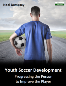 Youth Soccer Development: Progressing the Person to Improve the Player by Noel Dempsey – book cover
