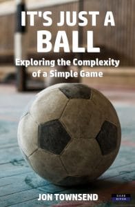 It's Just a Ball: Exploring the Complexity of a Simple Game by Jon Townsend – book cover