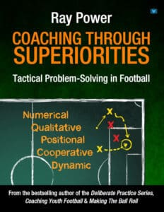 Coaching Through Superiorities: Tactical Problem-Solving in Football by Ray Power – book cover