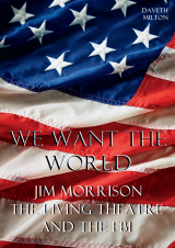 We Want The World: Jim Morrison, The Living Theatre and the FBI